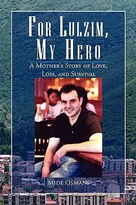 For Lulzim, My Hero: A Mother’s Story of Love, Loss, and Survival