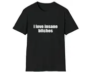 Funny Meme TShirt, i love insane bitches Joke Tee, Gift Shirt