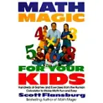 MATH MAGIC FOR YOUR KIDS: HUNDREDS OF GAMES AND EXERCISES FROM THE HUMAN CALCULATOR TO MAKE MATH FUN AND EASY