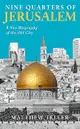 Nine Quarters of Jerusalem: A New Biography of the Old City