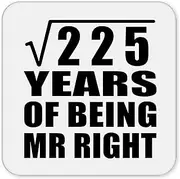 [Designsify] Gifts, 15th Anniversary Square Root of 225 Years of Being Mr Right, Drink Coaster Mat Wipe-Clean Non-Slip Non-Skid Cork Back, for Birthday Mom Dad Parents Fathers Mothers Day Party