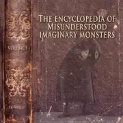 The Encyclopedia of Misunderstood Imaginary Monsters by Mark D. Donnelly