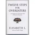 TWELVE STEPS FOR OVEREATERS: AN INTERPRETATION OF THE TWELVE STEPS OF OVEREATERS ANONYMOUS