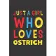 Just A Girl Who Loves Ostrich: A Nice Gift Idea For Ostrich Lovers Girl Women Gifts Journal Lined Notebook 6x9 120 Pages