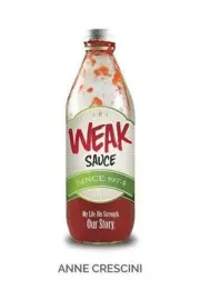 Weak Sauce: My Life. His Strength. Our Story. by Anne Crescini (English) Paperba
