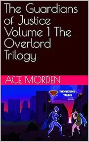 The Guardians of Justice Volume 1 The Overlord Trilogy