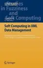 Soft Computing in XML Data Management: Intelligent Systems from Decision Making