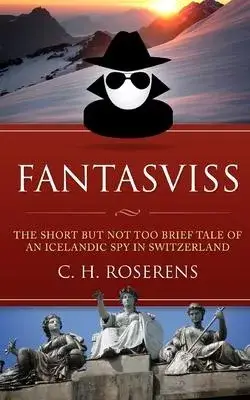 Fantasviss: The Short but not too Brief Tale of an Icelandic Spy in Switzerland