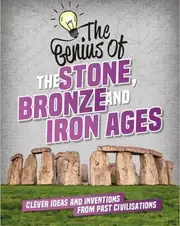 The Genius of: The Stone, Bronze and Iron Ages