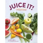 JUICE IT!: ENERGIZING BLENDS FOR TODAY’S JUICERS