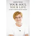 YOUR SOUL, YOUR LIFE: A GUIDE TO HEALING AND SELF-HEALING