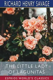 The Little Lady of Lagunitas (Esprios Classics): A Franco-Californian Romance - Richard Henry Savage