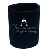 Champagne Is Always The Answer - Funny Novelty Stubby Holder