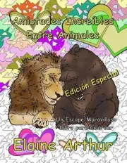 Amistades Increibles Entre Animales Edicion Especial: Libro para Colorear para A