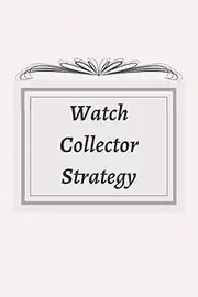 Watch Collector Strategy: Record and Keep Your Wrist Watches, Pocket Watches or Clocks Inventory Updated. Timepiece Log Book