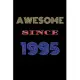 Awesome Since 1995 Notebook Birthday Present: Lined Notebook / Journal Gift For A Loved One Born in 1995
