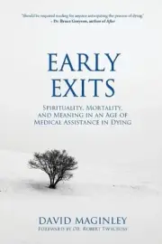 Early Exits: Spirituality, Mortality and Meaning in an Age of Medical