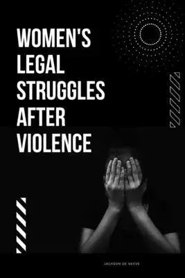 Women’s Legal Struggles After Violence