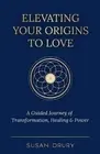 Susan Drury Elevating Your Origins to Love (Paperback)
