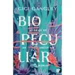 BIOPECULIAR: STORIES OF AN UNCERTAIN WORLD