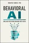 Behavioral AI: Unleash Decision Making with Data by Rogayeh Tabrizi Hardcover Bo
