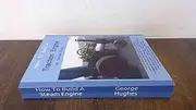 How To Build A Steam Engine: Build a Steam Engine from Scratch -Full Beginners Guide with Drawings - Easy to understand - Mostly hand tools - Small amount of lathe work - Many built already