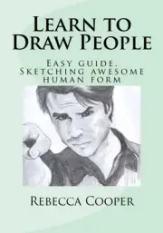 LEARN TO DRAW PEOPLE: EASY GUIDE. SKETCHING AWESOME HUMAN By Rebecca Cooper NEW