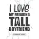 I love my freaking Tall boyfriend - A Gratitude Journal: Beautiful Gratitude Journal for a Shorter girlfriend who is loving Tall height boyfriend - Sh