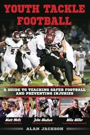 Youth Tackle Football: A Guide to Teaching Safer Football and Preventing Injuries