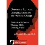 OPPOSITE ACTION: CHANGING EMOTIONS YOU WANT TO CHANGE