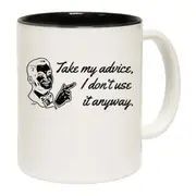Take My Advice Dont Use It Anyway Mug Cup