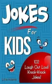 Jokes for Kids: 102 Laugh Out Loud Knock-Knock Jokes for Kids! by Lillie Adams (