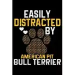 EASILY DISTRACTED BY AMERICAN PIT BULL TERRIER: COOL AMERICAN PIT BULL TERRIER DOG JOURNAL NOTEBOOK - FUNNY AMERICAN PIT BULL TERRIER DOG NOTEBOOK - A