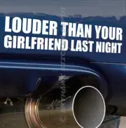 Louder Than Your Girlfriend Funny Bumper Sticker Vinyl Decal Muscle Car JDM Vtec