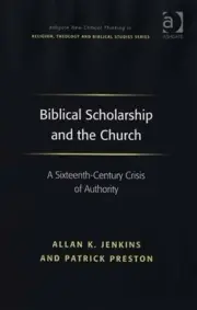 Biblical Scholarship and the Church: A Sixteenth-Century Crisis of Authority by