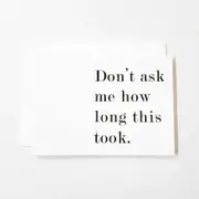Greeting Card "Don't Ask Me How Long This Took" by Amy Kallissa