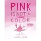 Pink Is Not a Color