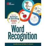 WHAT THE SCIENCE OF READING SAYS ABOUT WORD RECOGNITION