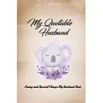MY QUOTABLE HUSBAND; JOURNAL: FUNNY AWESOME COUPLES JOURNAL QUOTES; (THE AWESOME HUSBAND KOALA LOVER NOTEBOOK)