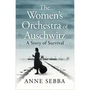 The Women's Orchestra Auschwitz: A Story Of Survival by Anne Sebba - Book