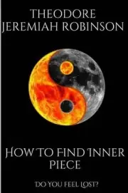 How To Find Inner Peace: Do You Feel Lost? by Jeremiah Theodore Robinson (Englis