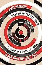 Meet Me in the Bathroom: Rebirth and Rock and Roll in New York City 2001-2011