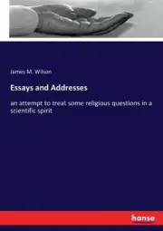 Wilson - Essays and Addresses an attempt to treat some religious quest - L555z