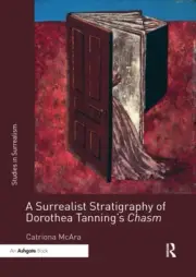 A Surrealist Stratigraphy of Dorothea Tanning's Chasm (Studies in Surrealism)