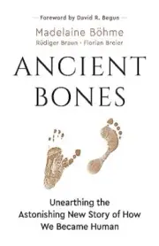Ancient Bones: Unearthing the Astonishing New Story of How We Be