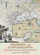 Property and Dispossession ─ Natives, Empires and Land in Early Modern North America