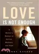 Love Is Not Enough ─ A Mother's Memoir of Autism, Madness, and Hope