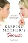 Keeping Mother's Secrets: Surviving Terror and Betrayal Through Courage and Hope