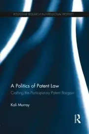 A POLITICS OF PATENT LAW: CRAFTING THE PARTICIPATORY By Kali Murray *BRAND NEW*