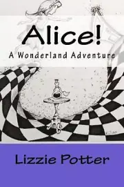 Alice!: A Wonderland Adventure by Lizzie Potter (English) Paperback Book